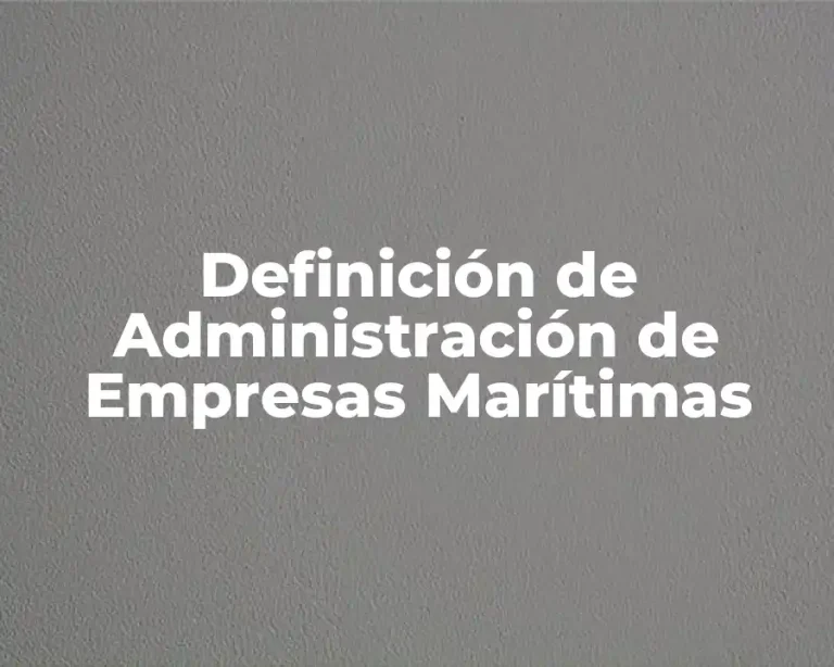 Definición de Administración de Empresas Marítimas