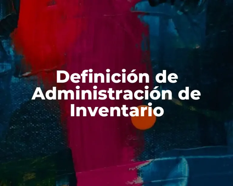 Definición de Administración de Inventario