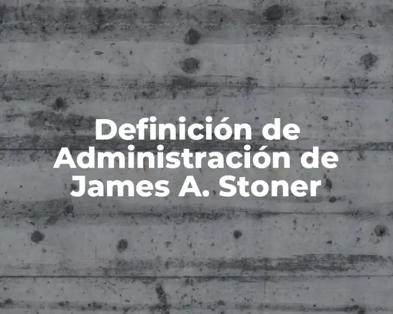 Definición de Administración de James A. Stoner