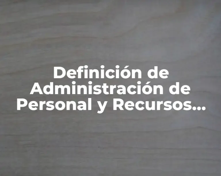 Definición de Administración de Personal y Recursos Humanos