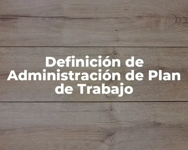 Definición de Administración de Plan de Trabajo