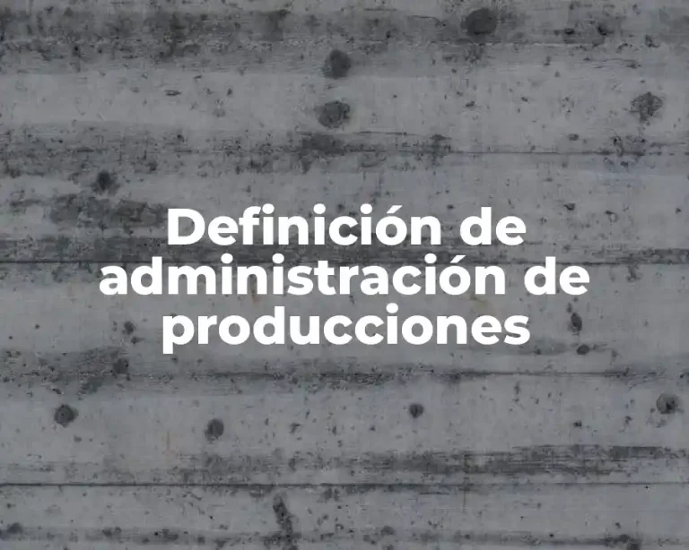 Definición de administración de producciones