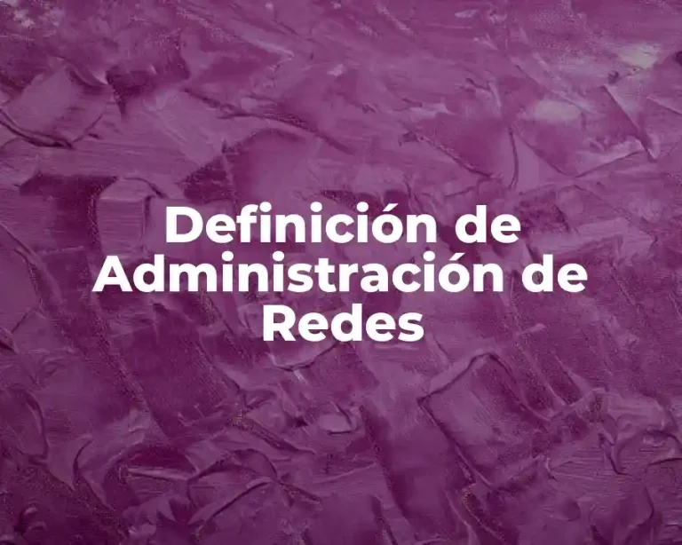 Definición de Administración de Redes