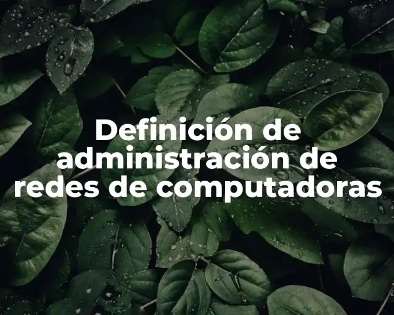 Definición de administración de redes de computadoras