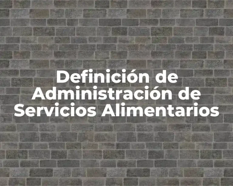 Definición de Administración de Servicios Alimentarios