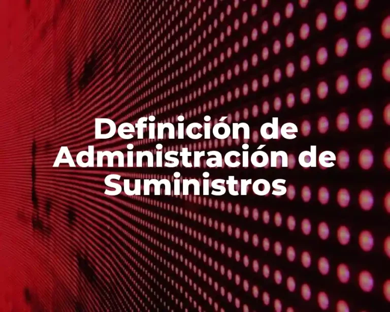Definición de Administración de Suministros