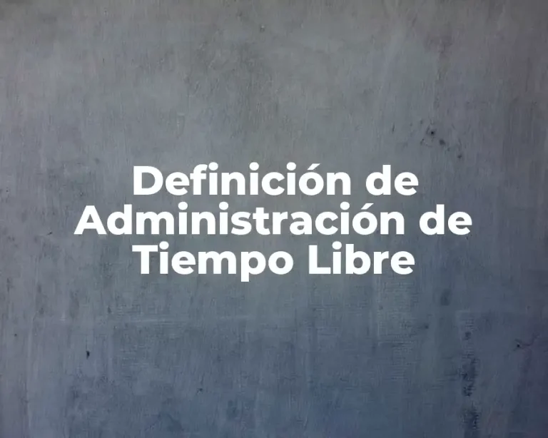 Definición de Administración de Tiempo Libre