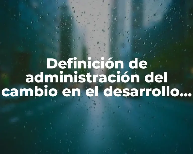 Definición de administración del cambio en el desarrollo organizacional