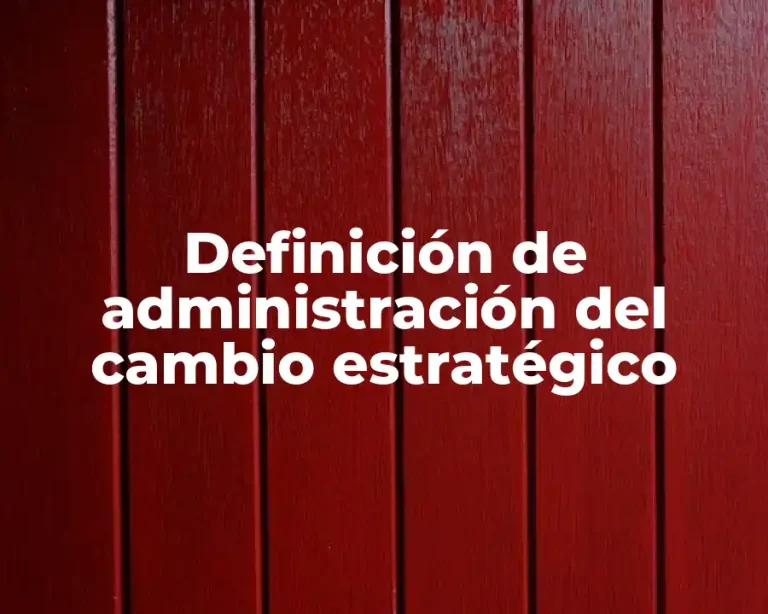 Definición de administración del cambio estratégico