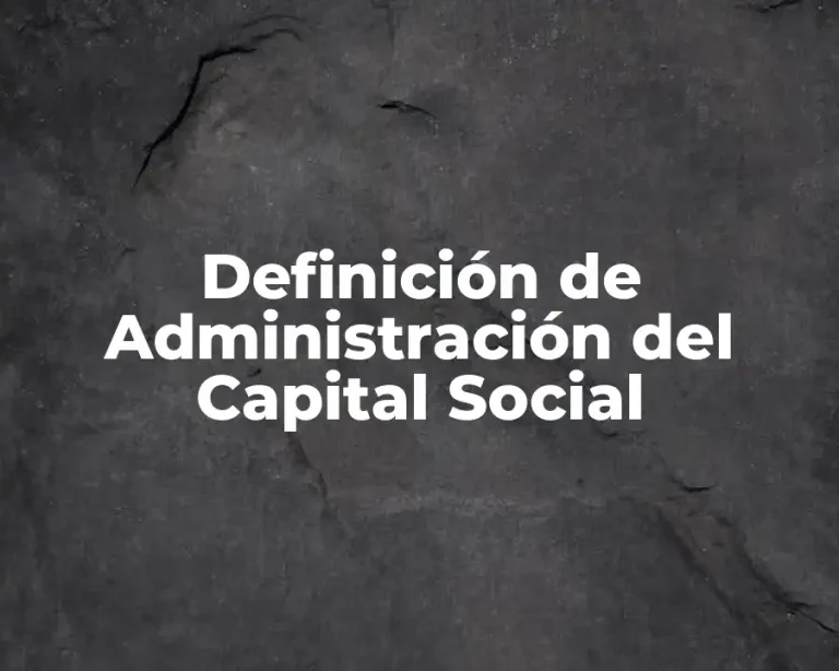 Definición de Administración del Capital Social