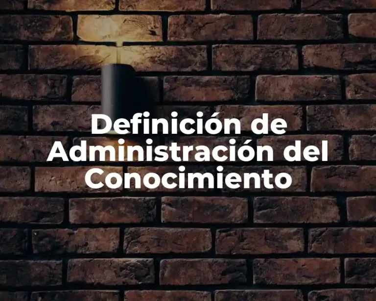 Definición de Administración del Conocimiento