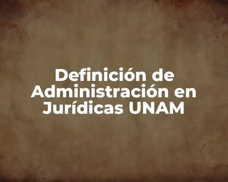 Definición de Administración en Jurídicas UNAM