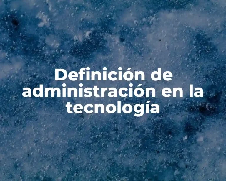 Definición de administración en la tecnología
