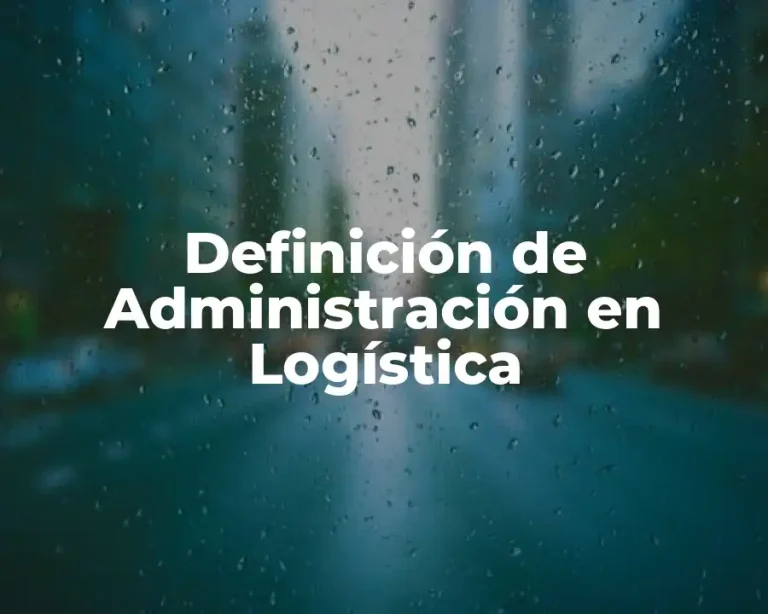 Definición de Administración en Logística