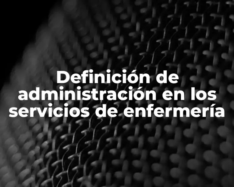 Definición de administración en los servicios de enfermería