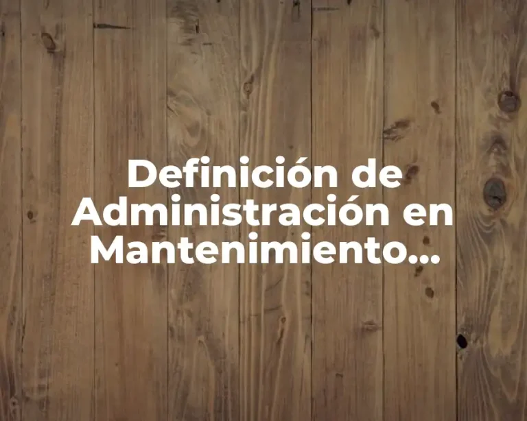 Definición de Administración en Mantenimiento Industrial