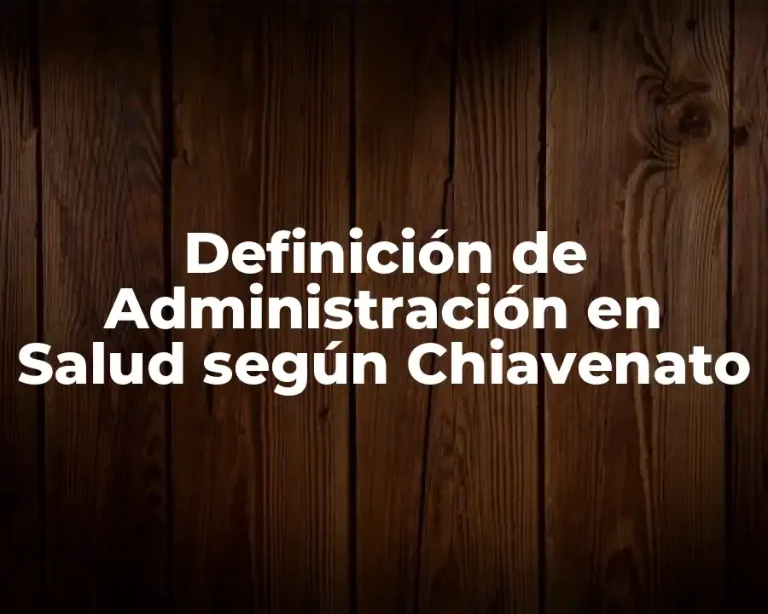Definición de Administración en Salud según Chiavenato