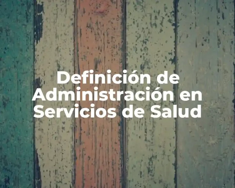 Definición de Administración en Servicios de Salud