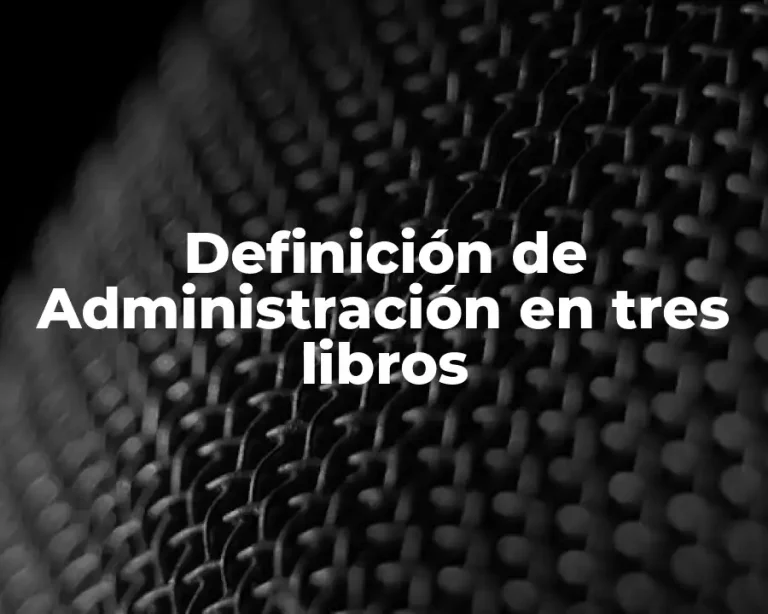 Definición de Administración en tres libros