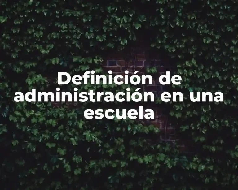 Definición de administración en una escuela