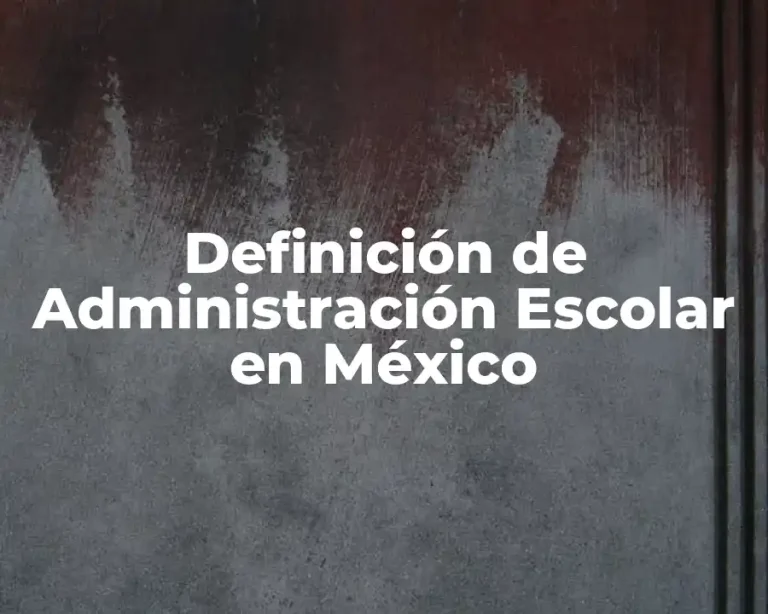 Definición de Administración Escolar en México