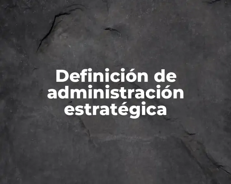 Definición de administración estratégica