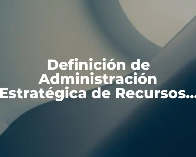 Definición de Administración Estratégica de Recursos Humanos