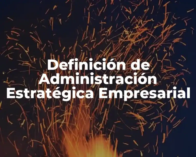 Definición de Administración Estratégica Empresarial