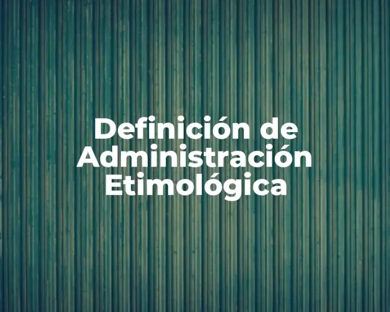 Definición de Administración Etimológica