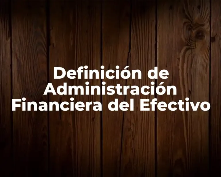 Definición de Administración Financiera del Efectivo