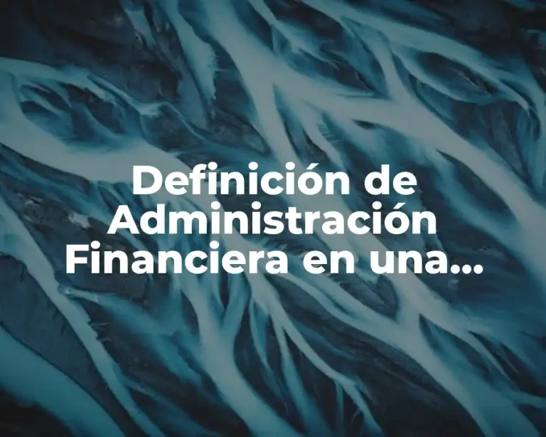 Definición de Administración Financiera en una empresa