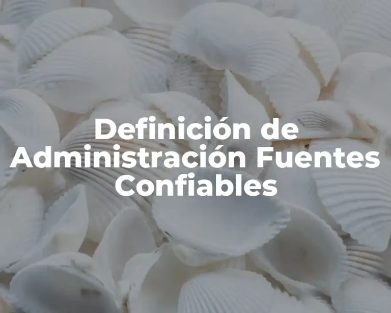 Definición de Administración Fuentes Confiables