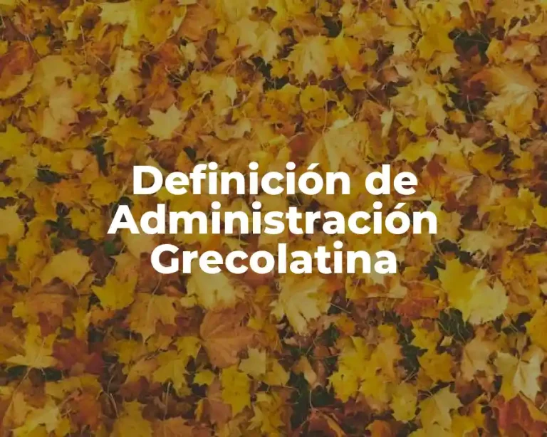 Definición de Administración Grecolatina
