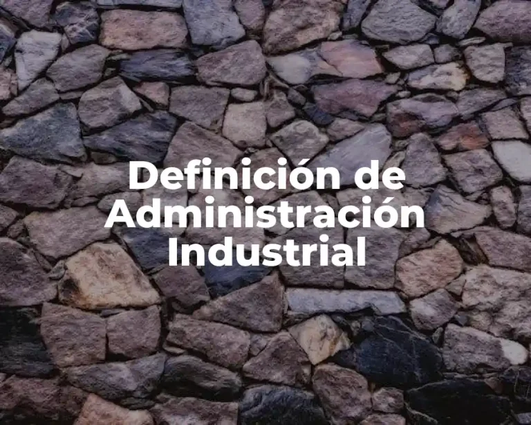 Definición de Administración Industrial