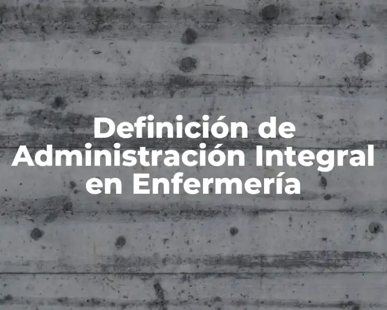 Definición de Administración Integral en Enfermería
