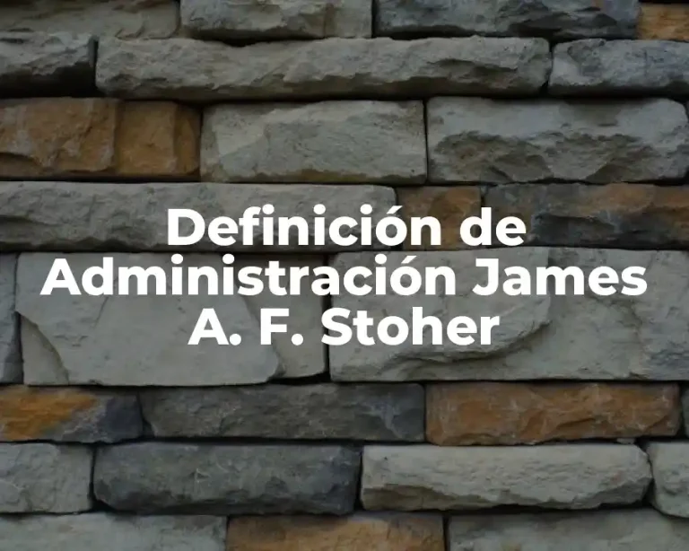 Definición de Administración James A. F. Stoher