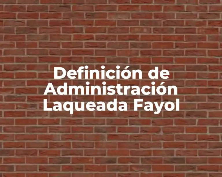 Definición de Administración Laqueada Fayol