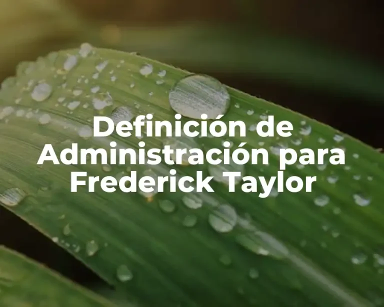 Definición de Administración para Frederick Taylor