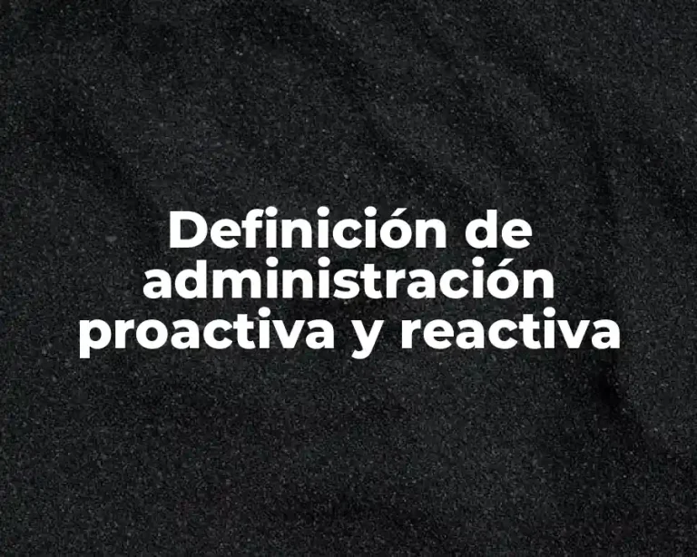 Definición de administración proactiva y reactiva