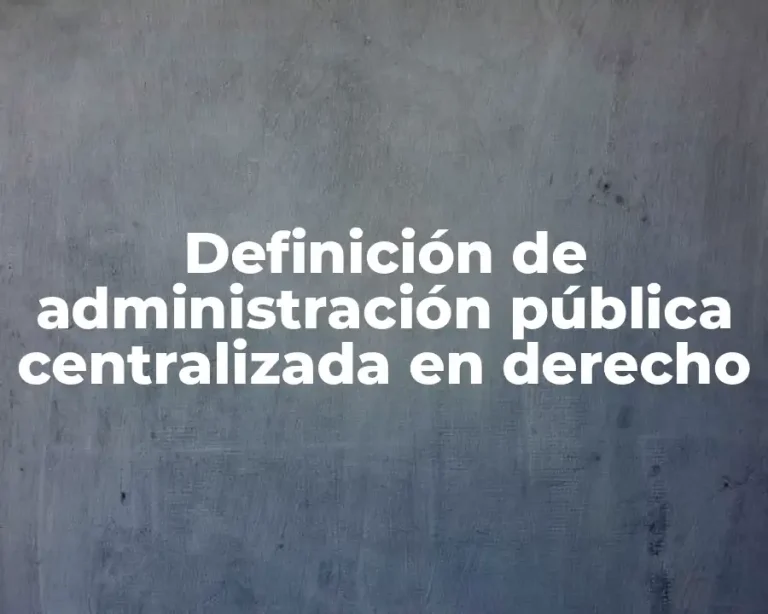 Definición de administración pública centralizada en derecho