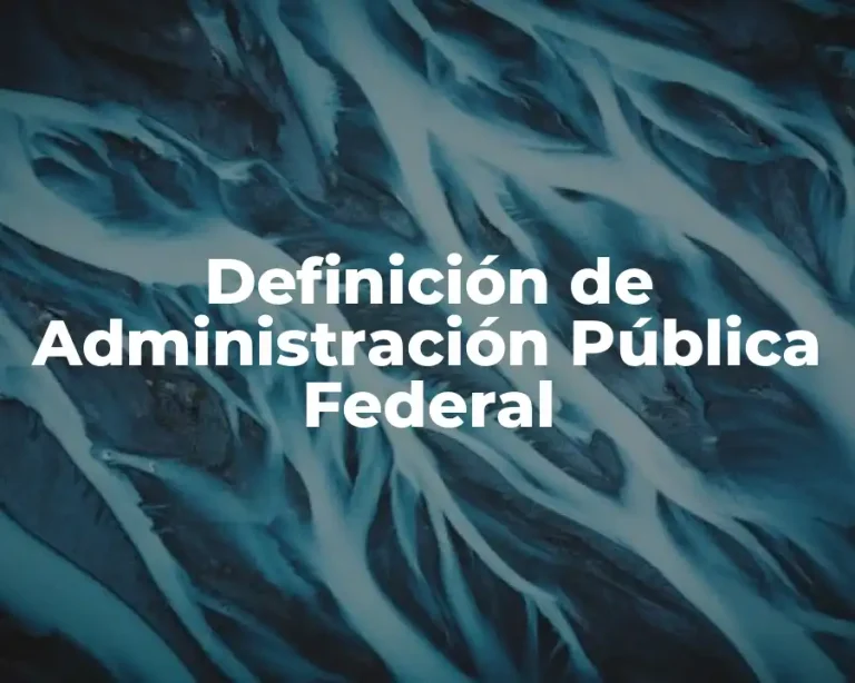 Definición de Administración Pública Federal
