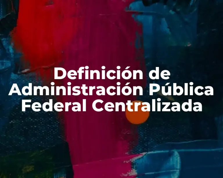Definición de Administración Pública Federal Centralizada