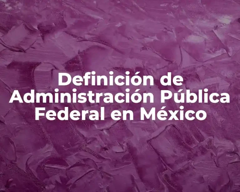 Definición de Administración Pública Federal en México
