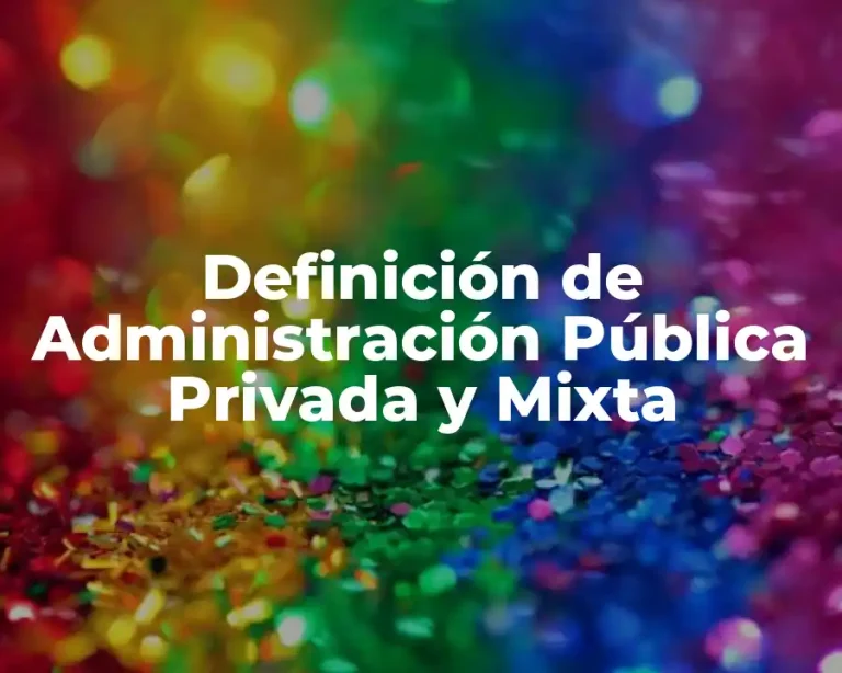 Definición de Administración Pública Privada y Mixta