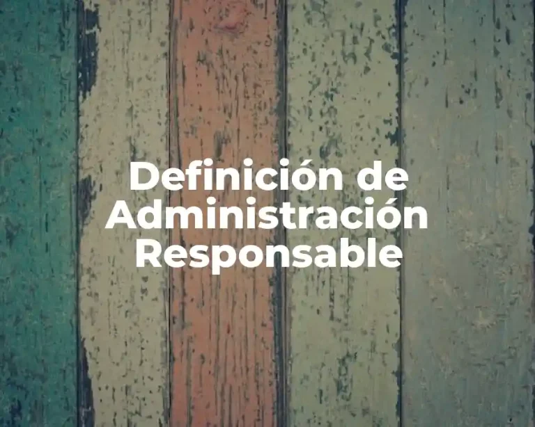 Definición de Administración Responsable