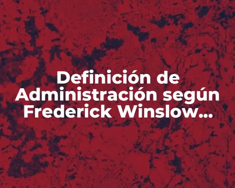 Definición de Administración según Frederick Winslow Taylor