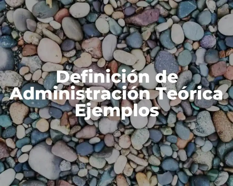 Definición de Administración Teórica Ejemplos