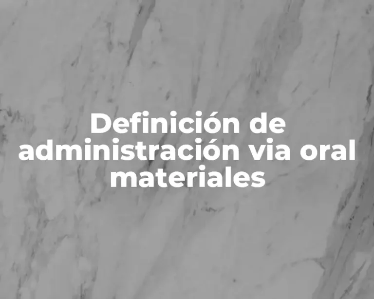 Definición de administración via oral materiales