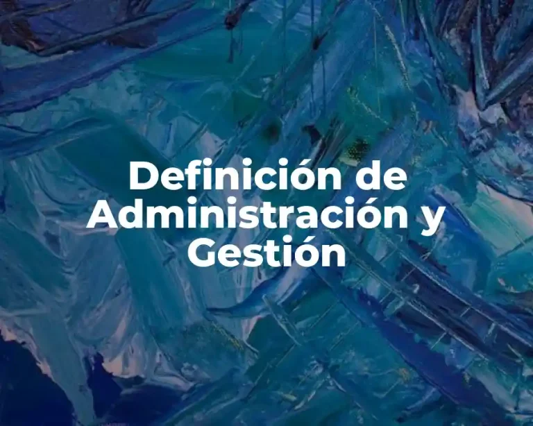Definición de Administración y Gestión