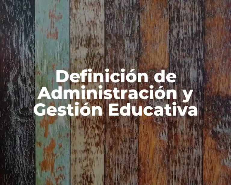 Definición de Administración y Gestión Educativa